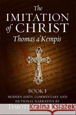The Imitation of Christ: with Commentary and Fictional Narrative Moore Esq, Timothy E. 9781973787365 Createspace Independent Publishing Platform - książka
