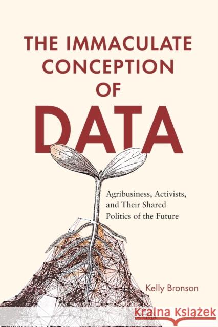 The Immaculate Conception of Data: Agribusiness, Activists, and Their Shared Politics of the Future Kelly Bronson 9780228011224 McGill-Queen's University Press - książka