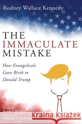 The Immaculate Mistake Rodney Wallace Kennedy Randall Balmer William V. Trollinger 9781725286313 Cascade Books - książka