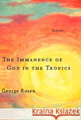 The Immanence of God in the Tropics George Rosen 9781935248316 Leapfrog Press - książka