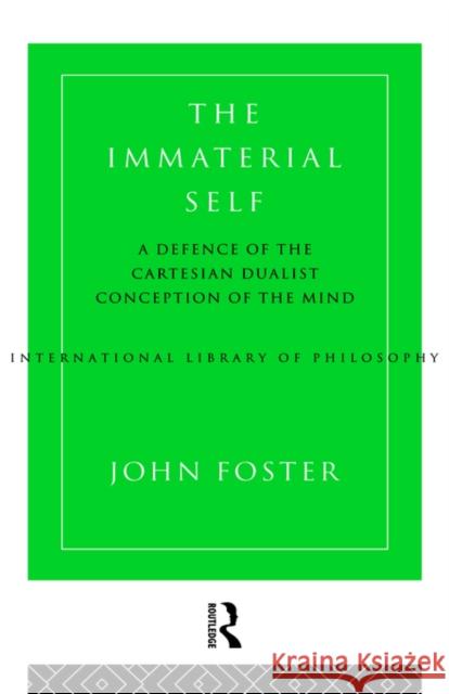 The Immaterial Self: A Defence of the Cartesian Dualist Conception of the Mind Foster, John 9780415156332 Routledge - książka