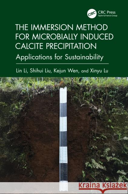 The Immersion Method for Microbially Induced Calcite Precipitation:: Applications for Sustainability Lin Li Shihui Liu Kejun Wen 9781032857398 CRC Press - książka