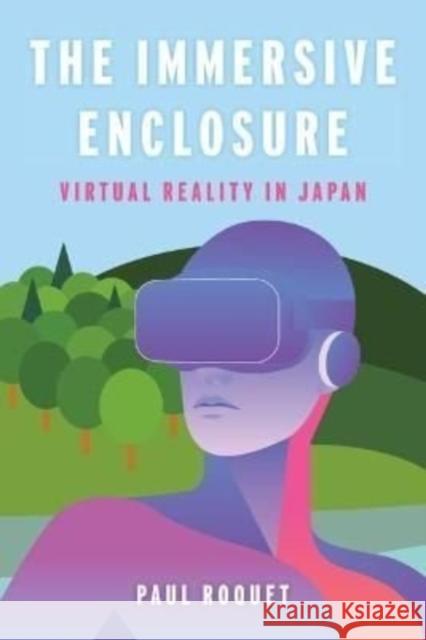 The Immersive Enclosure: Virtual Reality in Japan Paul Roquet 9780231205351 Columbia University Press - książka