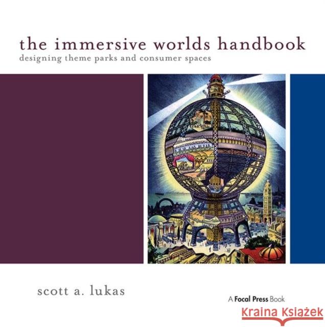 The Immersive Worlds Handbook: Designing Theme Parks and Consumer Spaces Lukas, Scott 9780240820934  - książka