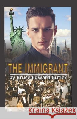 The Immigrant Bruce Edward Butler 9781711041940 Independently Published - książka