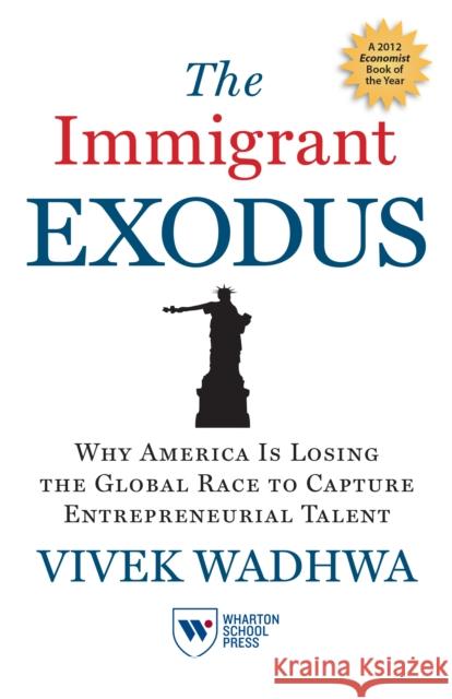 The Immigrant Exodus: Why America Is Losing the Global Race to Capture Entrepreneurial Talent Vivek Wadhwa Alex Salkever 9781613630211 Wharton Digital Press - książka