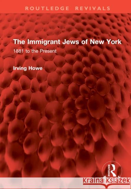The Immigrant Jews of New York: 1881 to the Present Irving Howe 9781041026655 Routledge - książka