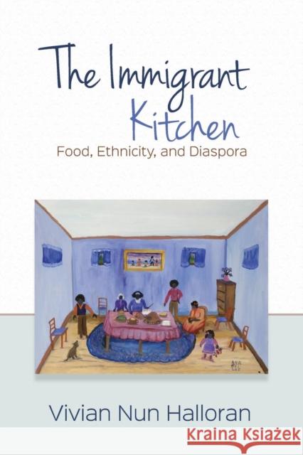 The Immigrant Kitchen: Food, Ethnicity, and Diaspora Halloran, Vivian Nun 9780814252673 Ohio State University Press - książka