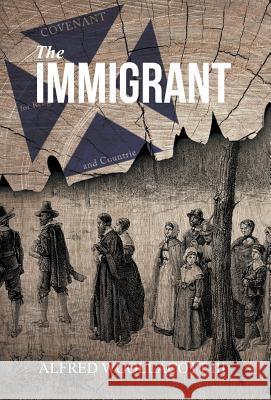 The Immigrant: One from My Four Legged Stool III Alfred Woollacott   9780990442349 Myfourleggedstool Publishers - książka