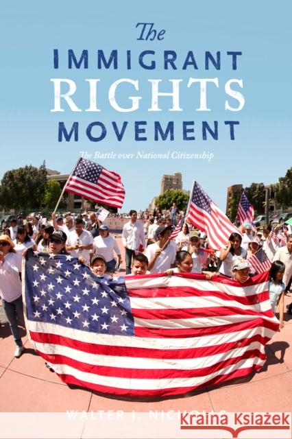 The Immigrant Rights Movement: The Battle over National Citizenship Walter J. Nicholls 9781503609327 Stanford University Press - książka