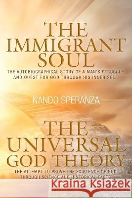 The Immigrant Soul - The Universal God Theory Nando Speranza 9781039163072 FriesenPress - książka