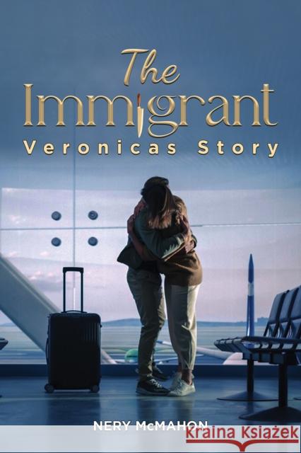The Immigrant: Veronicas Story Nery McMahon 9781035858774 Austin Macauley Publishers - książka