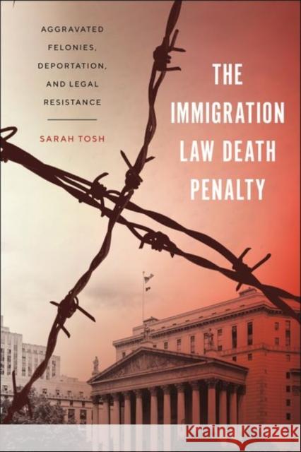 The Immigration Law Death Penalty Sarah Tosh 9781479816279 New York University Press - książka