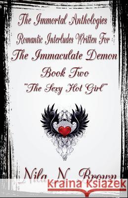 The Immortal Anthologies Two: Romantic Interludes Written for the Immaculate Demon Nila N. Brown 9781718826328 Createspace Independent Publishing Platform - książka