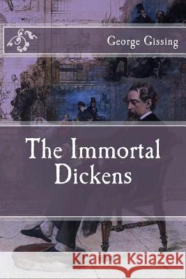 The Immortal Dickens George Gissing 9781523453184 Createspace Independent Publishing Platform - książka