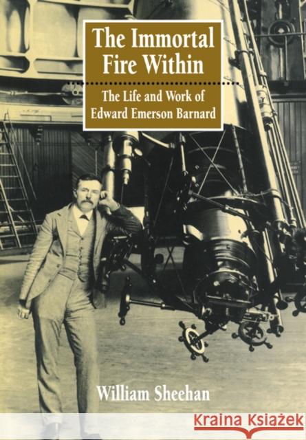 The Immortal Fire Within: The Life and Work of Edward Emerson Barnard William Sheehan 9780521046015 Cambridge University Press - książka