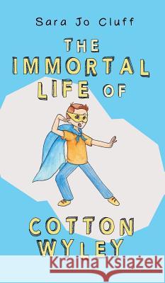 The Immortal Life of Cotton Wyley Sara Jo Cluff   9781732183230 Awkward Pepper, LLC - książka