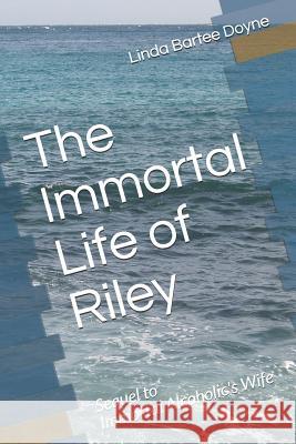 The Immortal Life of Riley: Sequel to Immortal Alcoholic's Wife Linda Bartee Doyne 9781092767200 Independently Published - książka