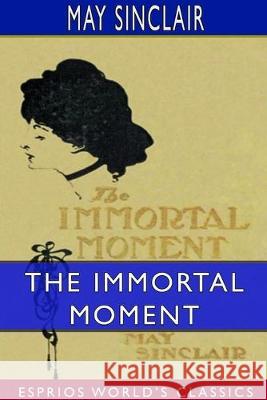 The Immortal Moment: The Story of Kitty Tailleur (Esprios Classics) May Sinclair 9780464303794 Blurb - książka