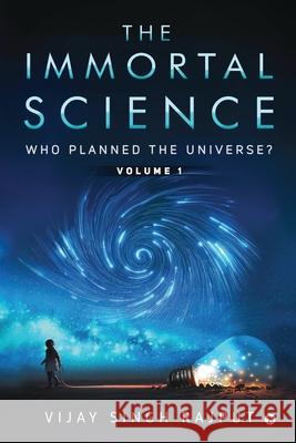 The Immortal Science: Who Planned the Universe? Vijay Singh Rajput 9781648507106 Notion Press - książka