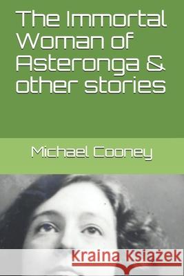 The Immortal Woman of Asteronga & other stories Cooney, Michael 9781720265474 Independently Published - książka