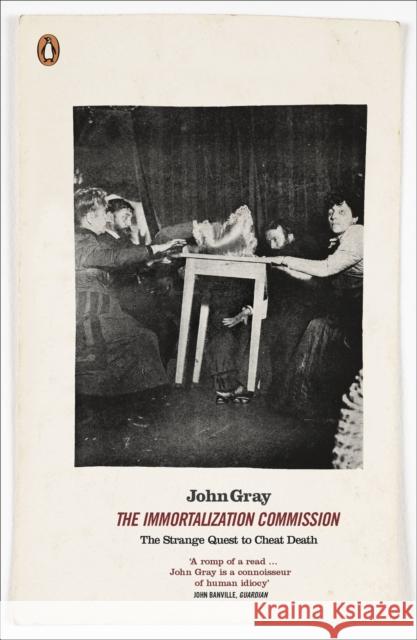 The Immortalization Commission: The Strange Quest to Cheat Death John Gray 9780141041889 Penguin Books Ltd - książka