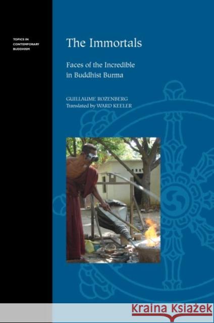 The Immortals: Faces of the Incredible in Buddhist Burma Guillaume Rozenberg Ward Keeler  9780824840969 University of Hawai'i Press - książka