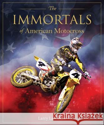 The Immortals of American Motocross Larry Lawrence 9781922662330 Gelding Street Press - książka
