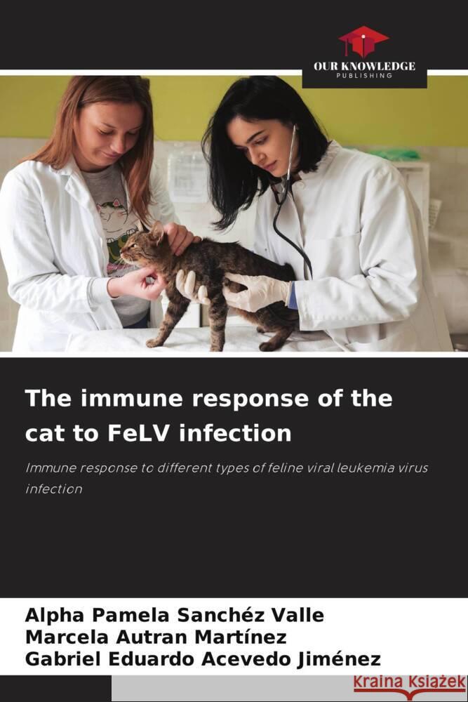 The immune response of the cat to FeLV infection Alpha Pamela Sanch? Marcela Autra Gabriel Eduardo Aceved 9786208113513 Our Knowledge Publishing - książka