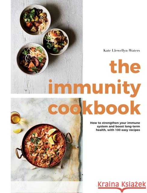 The Immunity Cookbook: How to Strengthen Your Immune System and Boost Long-Term Health, with 100 Easy Recipes Kate Llewellyn-Waters 9781787136793 Quadrille Publishing Ltd - książka