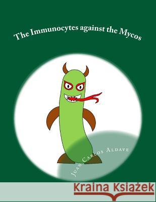 The Immunocytes against the Mycos: The importance of our TH1 army Aldave MD, Juan Felix 9781514647714 Createspace - książka