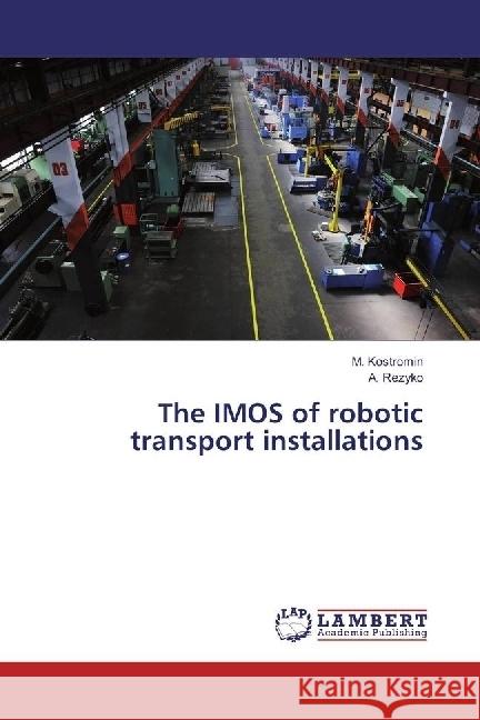 The IMOS of robotic transport installations Kostromin,  .; Rezyko, A. 9783330068063 LAP Lambert Academic Publishing - książka
