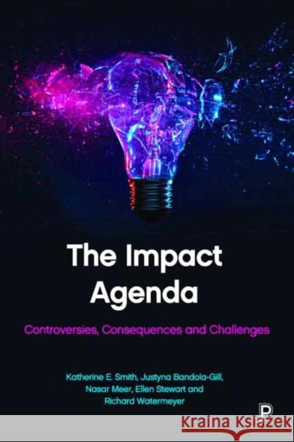 The Impact Agenda: Controversies, Consequences and Challenges E. Smith, Katherine 9781447339854 Policy Press - książka