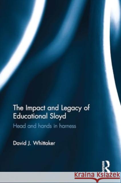 The Impact and Legacy of Educational Sloyd: Head and Hands in Harness David J. Whittaker 9781032926254 Routledge - książka