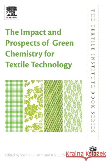 The Impact and Prospects of Green Chemistry for Textile Technology Shahid Ul-Islam Bhupendra Singh Butola 9780081024911 Woodhead Publishing - książka