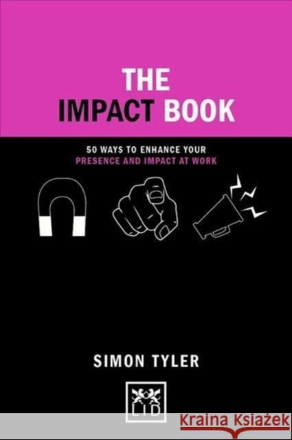 The Impact Book: 50 Ways to Enhance Your Presence and Impact at Work Tyler, Simon 9781911498698 Lid Publishing - książka