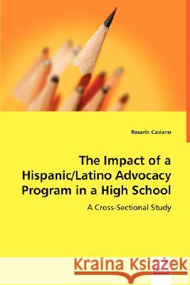 The Impact of a Hispanic/Latino Advocacy Program in a High School Rosario Casiano 9783836497824 VDM Verlag - książka