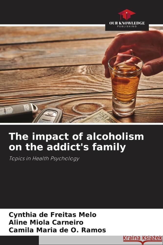 The impact of alcoholism on the addict's family Cynthia d Aline Miola Carneiro Camila Maria d 9786207316106 Our Knowledge Publishing - książka