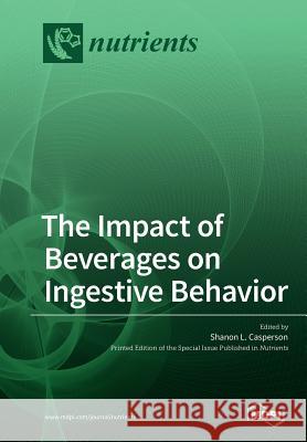The Impact of Beverages on Ingestive Behavior Shanon L. Casperson 9783038978121 Mdpi AG - książka