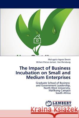 The Impact of Business Incubation on Small and Medium Enterprises Mulugeta Agaze Dessie Willem Petrus Jansen Va 9783844382990 LAP Lambert Academic Publishing - książka