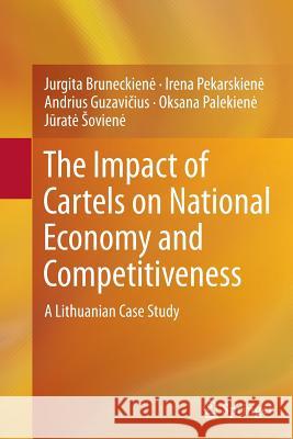 The Impact of Cartels on National Economy and Competitiveness: A Lithuanian Case Study Bruneckiene, Jurgita 9783319368863 Springer - książka