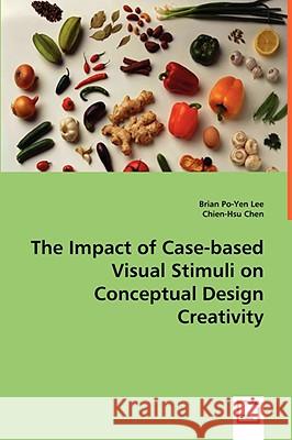 The Impact of Case-based Visual Stimuli on Conceptual Design Creativity Brian Po-Yen Lee 9783639013429 VDM Verlag - książka