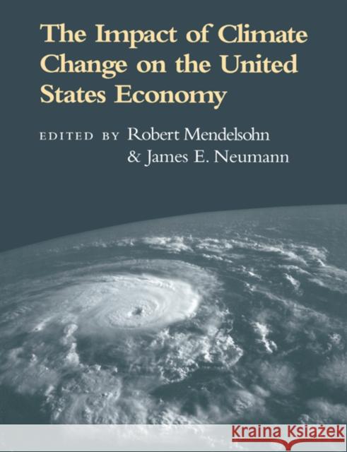 The Impact of Climate Change on the United States Economy Robert Mendelsohn James E. Neumann 9780521607698 Cambridge University Press - książka