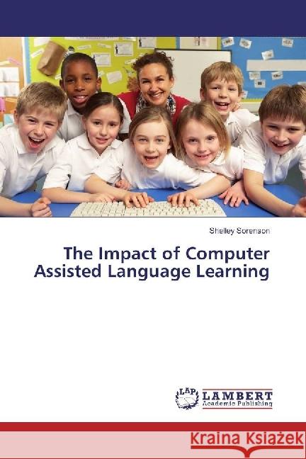 The Impact of Computer Assisted Language Learning Sorenson, Shelley 9783659823183 LAP Lambert Academic Publishing - książka