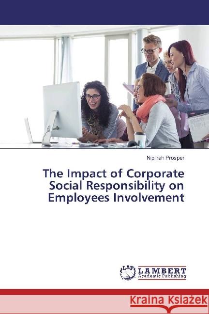 The Impact of Corporate Social Responsibility on Employees Involvement Prosper, Nipiirah 9783330010482 LAP Lambert Academic Publishing - książka