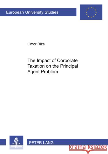 The Impact of Corporate Taxation on the Principal Agent Problem Riza, Limor 9783631514627 Lang, Peter, Gmbh, Internationaler Verlag Der - książka