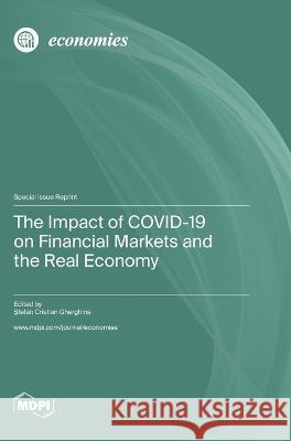 The Impact of COVID-19 on Financial Markets and the Real Economy Ştefan Cristian Gherghina   9783036577968 Mdpi AG - książka