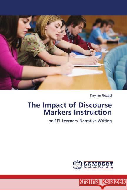 The Impact of Discourse Markers Instruction : on EFL Learners' Narrative Writing Rezaei, Kayhan 9786138237716 LAP Lambert Academic Publishing - książka