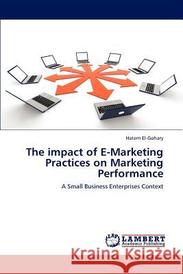 The impact of E-Marketing Practices on Marketing Performance El-Gohary Hatem 9783848412600 LAP Lambert Academic Publishing - książka