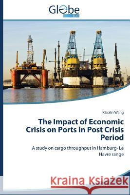 The Impact of Economic Crisis on Ports in Post Crisis Period Wang Xiaolin 9783639642827 Globeedit - książka